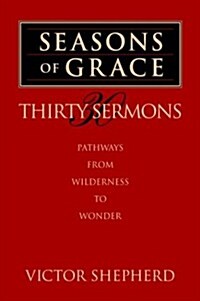 Seasons of Grace: Thirty Sermons: Pathways from Wilderness to Wonder (Paperback)