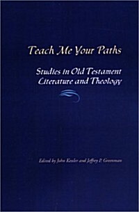 Teach Me Your Paths: Studies in Old Testament Literature and Theology (Hardcover)