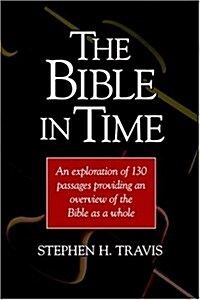The Bible in Time: An Exploration of 130 Passages Providing an Overview of the Bible as a Whole (Paperback)