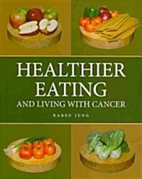 Healthier Eating and Living with Cancer (Paperback)