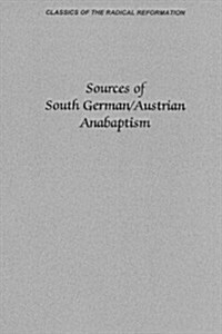 Sources of South German/Austrian Anabaptism (Paperback)