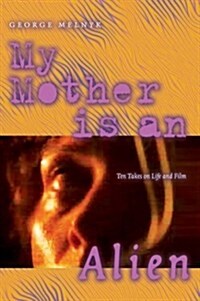 My Mother Is an Alien: Ten Takes on Life and Film (Paperback)