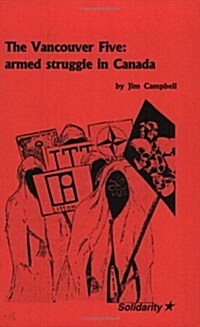 The Vancouver Five: Armed Struggle in Canada (Paperback)