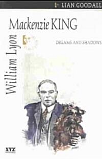 William Lyon MacKenzie King: Dreams and Shadows (Paperback)