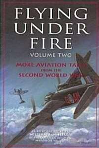 Flying Under Fire: More Aviation Tales from the Second World War (Paperback)