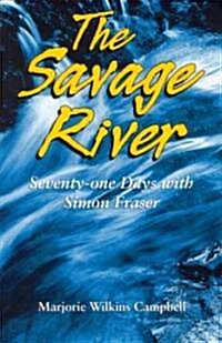 The Savage River: Seventy-One Days with Simon Fraser (Paperback)