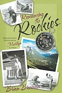 Romancing the Rockies: Mountaineers, Missionaries, Marilyn, and More (Paperback)
