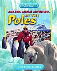 Amazing Animal Adventures At The Poles (Hardcover)