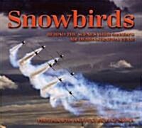 Snowbirds: Behind the Scenes with Canadas Air Demonstration Team (Hardcover)