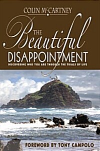 The Beautiful Disappointment: Discovering Who You Are Through the Trials of Life (Paperback)