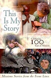 This Is My Story: Missions Stories from the Frontlines (Paperback)