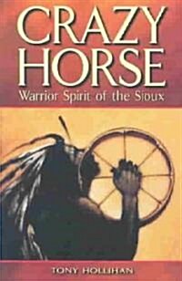 Crazy Horse: Warrior Spirit of the Sioux (Paperback)