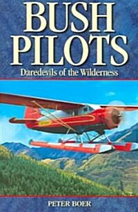 Bush Pilots: Daredevils of the Wilderness (Paperback)