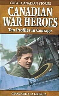 Canadian War Heroes: Ten Profiles in Courage (Paperback)