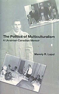 The Politics of Multiculturalism: A Ukrainian-Canadian Memoir (Paperback, UK)