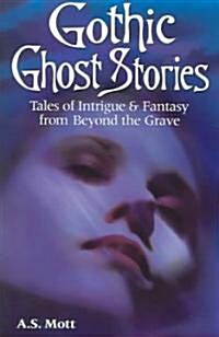 Gothic Ghost Stories: Tales of Intrigue & Fantasy from Beyond the Grave (Paperback)