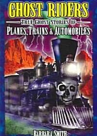 Ghost Riders: True Ghost Stories of Planes, Trains & Automobiles (Paperback)