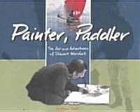 Painter, Paddler: The Art and Adventures of Stewart Marshall (Hardcover)