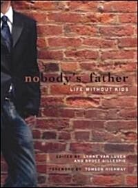 Nobodys Father: Life Without Kids (Paperback)