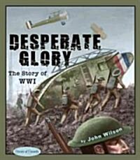 Desperate Glory: The Story of Wwi (Hardcover, Revised)