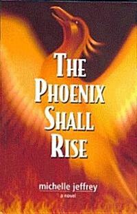 The Phoenix Shall Rise (Paperback)