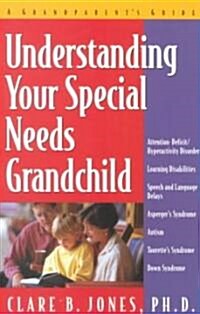 Understanding Your Special Needs Grandchild: A Grandparents Guide (Paperback)