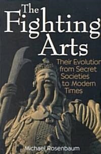The Fighting Arts: Their Evolution from Secret Societies to Modern Times (Paperback)