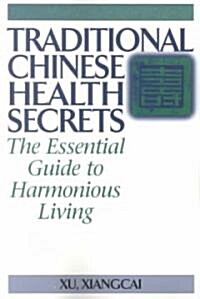 Traditional Chinese Health Secrets: The Essential Guide to Harmonious Living (Paperback)