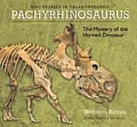 Pachyrhinosaurus: The Mystery of the Horned Dinosaur (Hardcover)