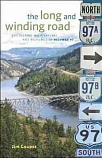 The Long and Winding Road: Discovering the Pleasures and Treasures of Highway 97 (Paperback)