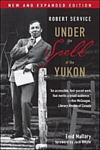 Robert Service: Under the Spell of the Yukon, Second Edition (Paperback, 2, Expanded)