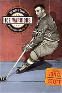 Ice Warriors: The Pacific Coast/Western Hockey League 1948-1974 (Paperback)