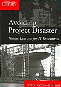 Avoiding Project Disaster: Titanic Lessons for It Executives (Paperback, 2)