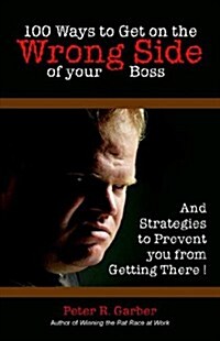 100 Ways to Get on the Wrong Side of Your Boss (Paperback)