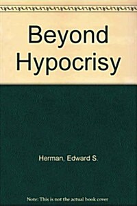 Beyond Hypocrisy: Decoding the News in an Age of Propaganda: Decoding the News in an Age of Propaganda (Hardcover)