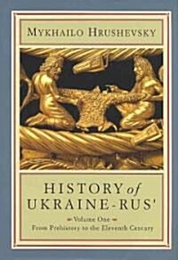 History of Ukraine-Rus: Volume 1. from Prehistory to the Eleventh Century (Hardcover)