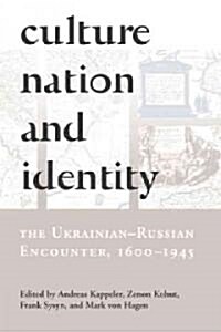 Culture, Nation and Identity: The Ukrainian-Russian Encounter (1600-1945) (Paperback, UK)