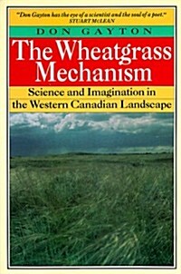 Wheatgrass Mechanism: Science and Imagination in the Western Canadian Landscape (Paperback)