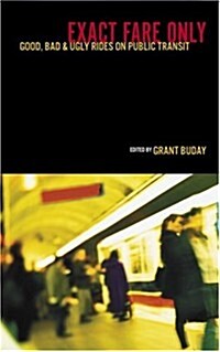 Exact Fare Only: Good, Bad and Ugly Rides on Public Transit (Paperback)