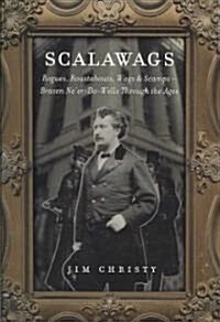 Scalawags: Rogues, Roustabouts, Wags & Scamps - Brazen Neer-Do-Wells Through the Ages (Paperback)