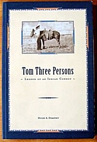 Tom Three Persons: Legend of an Indian Cowboy (Paperback)