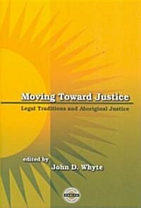 Moving Toward Justice: Legal Traditions and Aboriginal Justice (Paperback)
