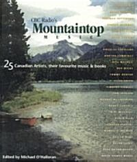CBC Radios Montain Top Music: 25 Canadian Artist, Their Music and Books (Paperback)