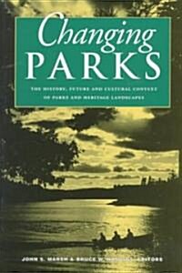 Changing Parks: The History, Future and Cultural Context of Parks and Heritage Landscapes (Paperback)