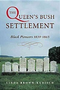 The Queens Bush Settlement: Black Pioneers 1839-1865 (Paperback)