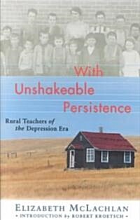 With Unshakeable Persistence: Rural Teachers of the Depression Era (Paperback)