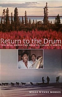 Return to the Drum: Teaching Among the Dene in Canadas North (Paperback)