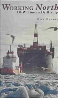 Working North: Dew Line to Drill Ship (Paperback)