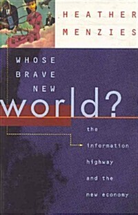 Whose Brave New World?: The Information Highway and the New Economy (Paperback)