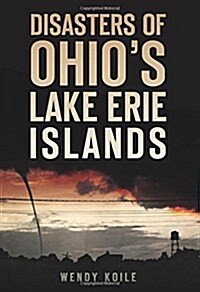 Disasters of Ohios Lake Erie Islands (Paperback)